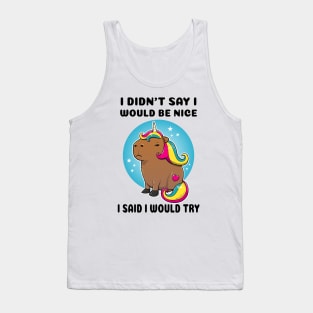 I didn't say I would be nice I said I would try Capybara Unicorn Tank Top